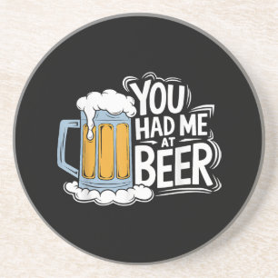 You Had Me At Beer Coaster