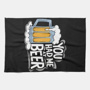 You Had Me At Beer Kitchen Towel