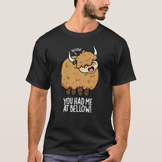 You Had Me At Bellow Funny Yak Pun Dark BG T-Shirt (Front)