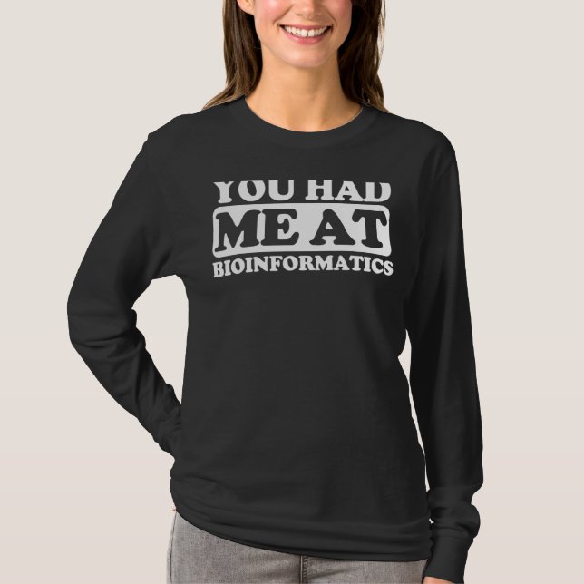 You Had Me At Bioinformatics T-Shirt (Front)