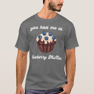 You Had Me At Blueberry Muffins Baking Foodie Brun T-Shirt