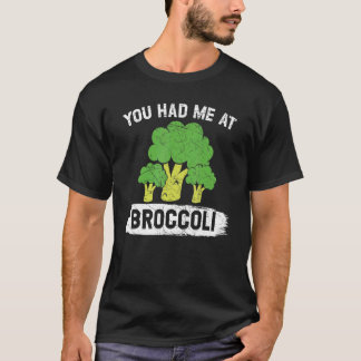 You Had Me At Broccoli Vegan Vegetable Healthy Veg T-Shirt