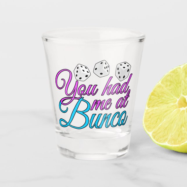 You Had Me At Bunco Shot Glass (Front)