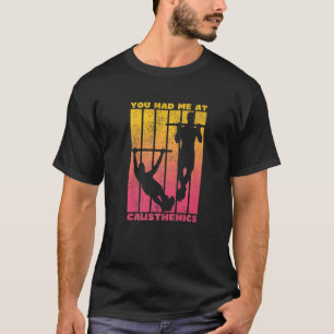 You Had Me At Calisthenics 2 T-Shirt