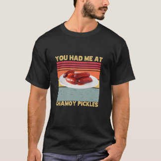 You Had Me At Chamoy Pickles Retro Humour Hot Pick T-Shirt