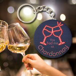 You Had Me at Chardonnay Keychain<br><div class="desc">Round button keychain features fun text "You Had Me at Chardonnay" and two neon wine glasses on a midnight blue brick background. Keychains make memorable gifts for family and friends or create for yourself. Change to your favourite wine.</div>