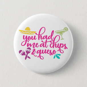 You had me at chips and queso funny 2 inch round button
