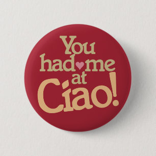 You Had Me at Ciao! buttons