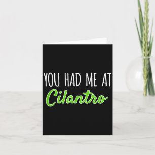 You Had Me At Cilantro Funny Herb Food Quote  Card