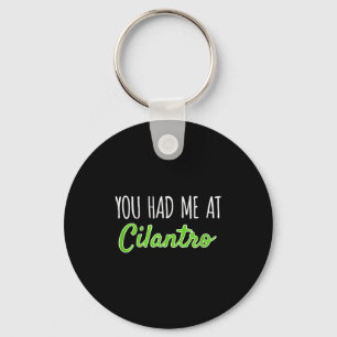 You Had Me At Cilantro Funny Herb Food Quote Keychain