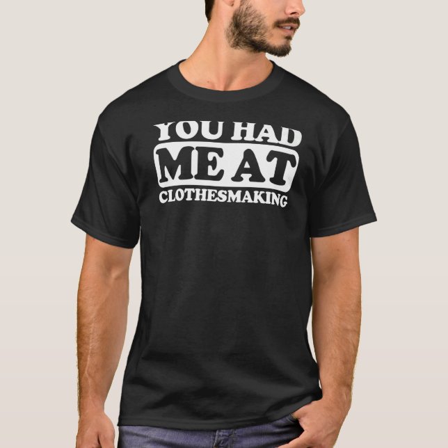 You Had Me At Clothesmaking T-Shirt (Front)