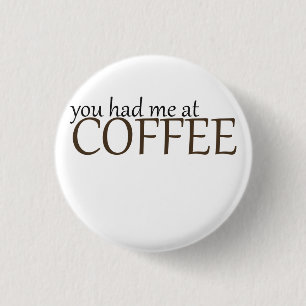 You had me at coffee 1 inch round button