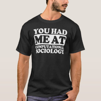 You Had Me At Computational Sociology T-Shirt