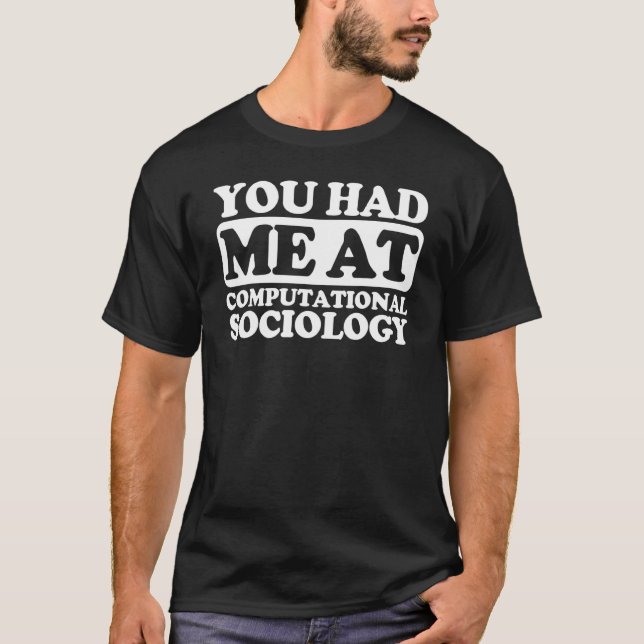 You Had Me At Computational Sociology T-Shirt (Front)