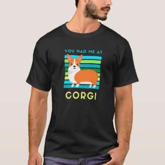 You Had Me At Corgi Dog  Cute Corgi Dog Fans Owner T-Shirt