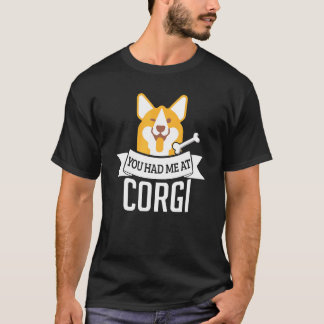 You Had Me At Corgi Dog Quote T-Shirt