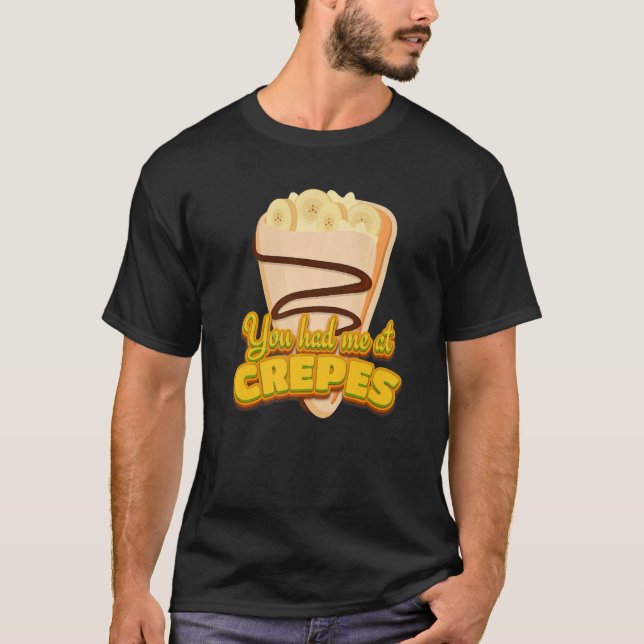 You Had Me At Crepes French Dessert Crepes   T-Shirt (Front)