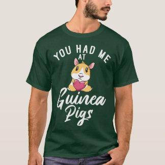 You had me at Cute Guinea Pigs T-Shirt