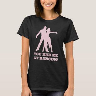 You Had Me At Dancing Ballet Foxtrot Dancers T-Shirt