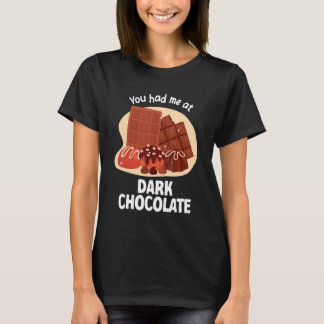 You Had Me At Dark Chocolate Dark Chocolate T-Shirt