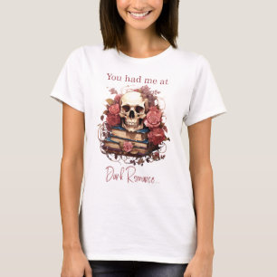 You had me at Dark Romance T-Shirt