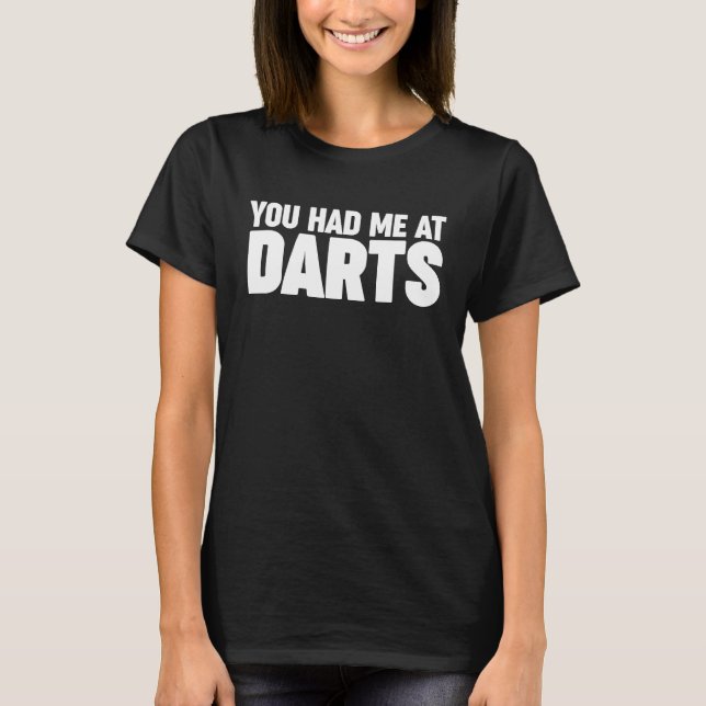 you had me at darts  1 T-Shirt (Front)