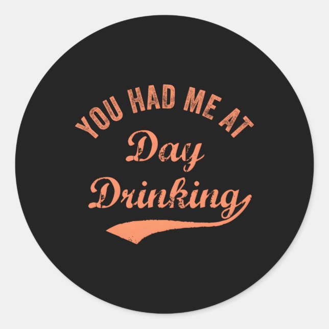 You Had Me At Day Drinking Best Drinkin' Classic Round Sticker (Front)