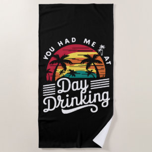 You Had Me At Day Drinking Funny Retro Beach  Beach Towel