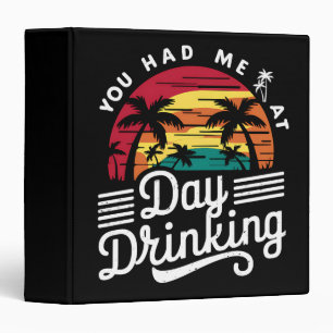 You Had Me At Day Drinking Funny Retro Beach  Binder