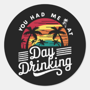 You Had Me At Day Drinking Funny Retro Beach Classic Round Sticker