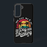 You Had Me At Day Drinking Funny Retro Beach  Samsung Galaxy Case<br><div class="desc">You Had Me At Day Drinking Funny Retro Beach Summer Gift</div>