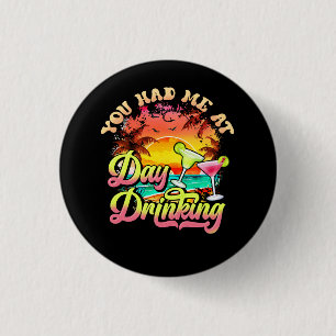 You Had Me At Day Drinking Funny Retro Beach Summe 1 Inch Round Button
