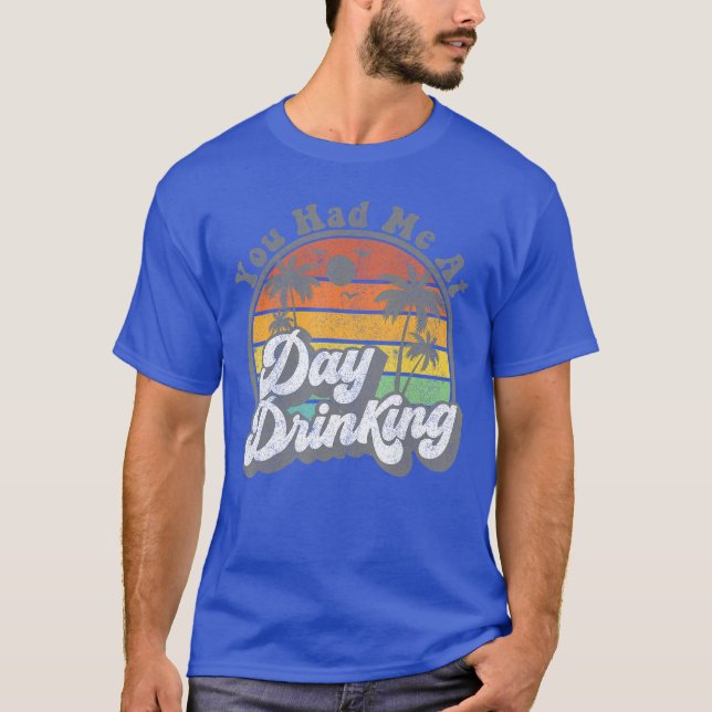 You Had Me At Day Drinking Funny Retro Beach Summe T-Shirt (Front)