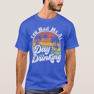 You Had Me At Day Drinking Funny Retro Beach Summe T-Shirt