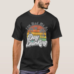 You Had Me At Day Drinking Funny Retro Beach Summe T-Shirt