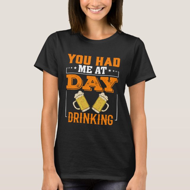You Had Me At Day Drinking Men Women  1 T-Shirt (Front)