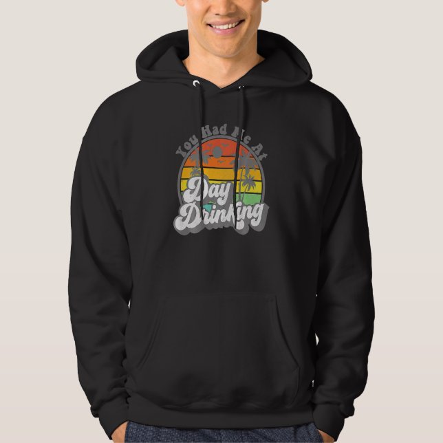 You Had Me At Day Drinking Retro Beach Summer Hoodie (Front)
