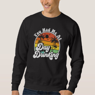 You Had Me At Day Drinking Retro Beach Summer Mod Sweatshirt