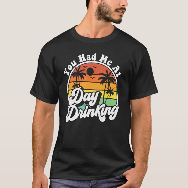 You Had Me At Day Drinking  Retro Beach Summer Mod T-Shirt (Front)