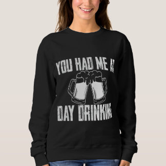 You Had Me At Day Drinking Sweatshirt