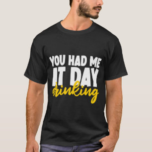 You Had Me At Day Drinking T-Shirt