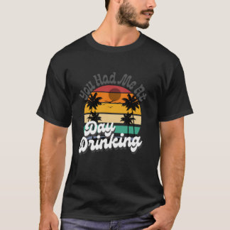 You Had Me At Day Drinking Tops Funny Beach Retro
