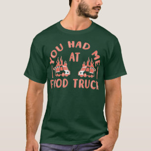 You Had Me At Food Truck 3228 T-Shirt
