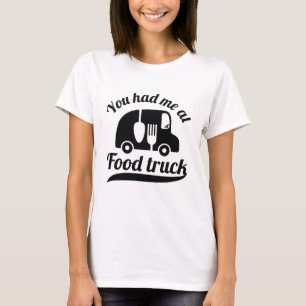 You Had Me At Food Truck T-Shirt