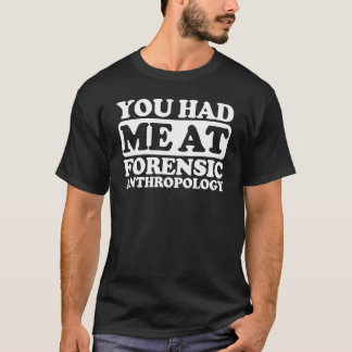 You Had Me At Forensic Anthropology T-Shirt