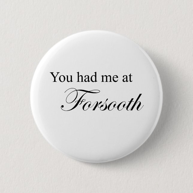You Had Me At Forsooth 2 Inch Round Button (Front)