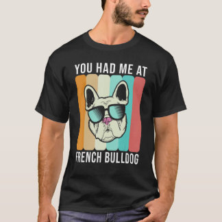 You had me at French Bulldog   Frenchie T-Shirt