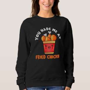 You Had Me At Fried Chicken Fried Chicken 1 Sweatshirt