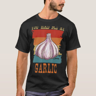 You Had Me At Garlic Garlicologist   Retro Cook an T-Shirt