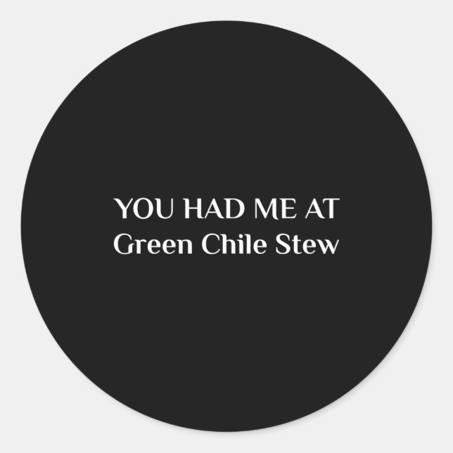 You Had Me At Green Chile Stew Funny New Mexico Fo Classic Round Sticker (Front)